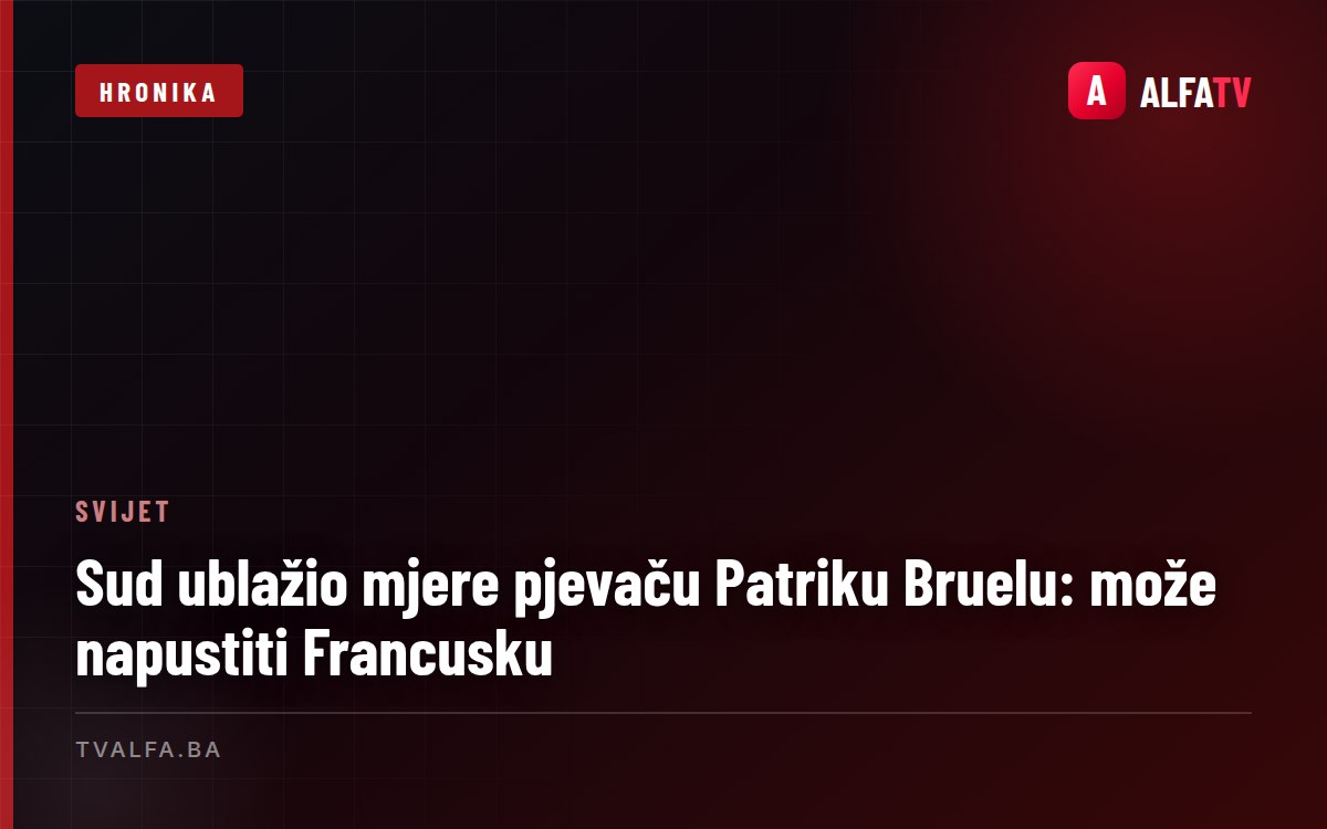 Sud ublažio mjere pjevaču Patriku Bruelu: može napustiti Francusku